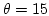 $\theta=15$