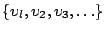 $\{\upsilon_l, \upsilon_2, \upsilon_3, \dots \}$