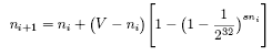 \begin{displaymath}
n_{i+1} = n_i + \big(V - n_i\big) \Bigg[1- \big( 1- \frac {1}{2^{32}}\big)^{sn_i}\Bigg]
\end{displaymath}
