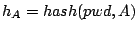 $h_A=hash(pwd,
A)$