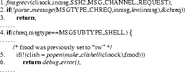 \begin{figure}\scriptsize 1.~\textit{fmsgrecv}(clisock,inmsg,SSH2\_MSG\_CHANNEL\...
...~~~~~$\ \textbf{return} \textit{debug\_error()};\\
\ldots\ldots\\
\end{figure}