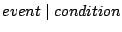 $event\;\vert\;condition$