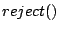 $reject()$
