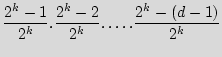 $\displaystyle \frac{2^k-1}{2^k}.\frac{2^k-2}{2^k}.\dots.\frac{2^k-(d-1)}{2^k}$
