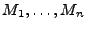 $ M_1,
\dots, M_n$