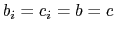$ b_i = c_i = b = c$
