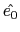 $ \hat{e_0}$
