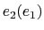 $ e_2(e_1)$