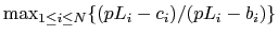 $ \max_{1 \leq i \leq N}\{(pL_i-c_i)/(pL_i-b_i)\}$