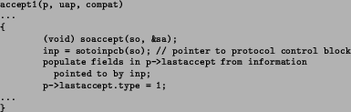 \begin{figure*}\scriptsize\begin{verbatim}accept1(p, uap, compat)
...
{
(void...
... to by inp;
p->lastaccept.type = 1;
...
}\end{verbatim}\normalsize\end{figure*}