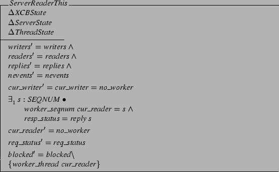 \begin{schema}{ServerReaderThis}
\Delta XCBState \\
\Delta ServerState \\
\...
... blocked' = blocked \setminus \\
\{ worker\_thread cur\_reader \}
\end{schema}