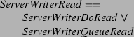 \begin{zed}
ServerWriterRead \defs \\
\t1 ServerWriterDoRead \lor \\
\t1 ServerWriterQueueRead
\end{zed}