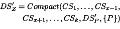 \begin{equation*}\begin{aligned}DS_Z^\prime = Compact(CS_{1}, \hdots, CS_{x-1}, \ CS_{x+1}, \hdots, CS_k, DS_P^\prime, \{P\}) \end{aligned}\end{equation*}