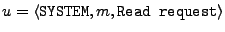 $ {u} = \langle \texttt{SYSTEM}, {m}, \texttt{Read request}\rangle$