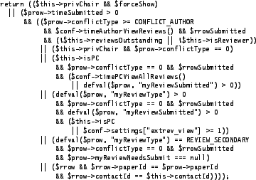 \begin{figure}\begin{scriptsize}
\begin{verbatim}return (($this->privChair && ...
...->contactId == $this->contactId))));\end{verbatim}
\end{scriptsize}
\end{figure}
