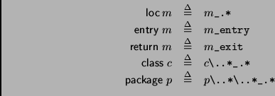 \begin{displaymath}
\begin{array}{rcl}
\mbox{\sf loc}_{\>} m &\stackrel {\Delta}...
... p &\stackrel {\Delta}{=}& p\verb*@\..*\..*_.*@\\
\end{array}\end{displaymath}