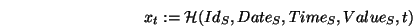 \begin{displaymath}x_t:=\mathcal{H}(Id_S,Date_S,Time_S,Value_S,t)\end{displaymath}