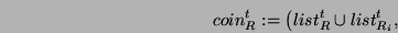 \begin{displaymath}coin_{R}^t:=\left(list^t_R \cup list^t_{R_i}, \right. \end{displaymath}