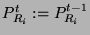 $P^t_{R_i}:=P^{t-1}_{R_i}$