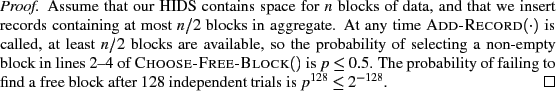 \begin{proof}
% latex2html id marker 285Assume that our HIDS contains space fo...
... free block after 128 independent
trials is $p^{128} \leq 2^{-128}$.
\end{proof}