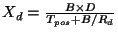 $X_d = \frac{B\times D}{T_{pos} + B/R_d}$