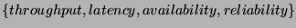 $ \{throughput, latency, availability, reliability\}$