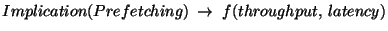 $ Implication(Prefetching)\;\rightarrow\;f(throughput,\:latency)$