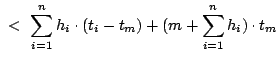 $\displaystyle  < \sum_{i = 1}^n h_i\cdot (t_i - t_{m}) + (m+\sum^n_{i = 1}h_i)\cdot t_{m}$