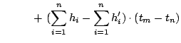 $\displaystyle         + (\sum_{i = 1}^{n} h_i - \sum_{i = 1}^{n} h'_i) \cdot (t_m - t_n )$