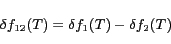 \begin{displaymath}\delta f_{12}(T) = \delta f_1(T) - \delta f_2(T)\end{displaymath}