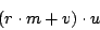 \begin{displaymath}\left( r \cdot m + v \right) \cdot u \end{displaymath}