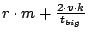 $r \cdot m + \frac{2 \cdot v \cdot k}{t_{big}}$