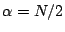 $ \alpha=N/2$