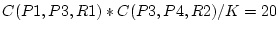 $C(P1, P3, R1) * C(P3, P4, R2) / K = 20$