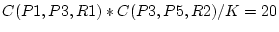 $C(P1, P3, R1) * C(P3, P5, R2) / K = 20$