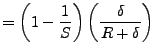 $\displaystyle = \left( 1- \frac{1}{S} \right)\left(\frac{\delta}{R + \delta}\right)$