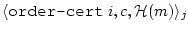 $ \langle \texttt{order-cert} ~ i, c, {\cal H}(m) \rangle_j$