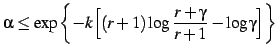 $\displaystyle \alpha \leq \exp \left\{ -k \Bigl[ (r+1)\log \frac{r+\gamma}{r+1} - \log \gamma \Bigr] \right\}$