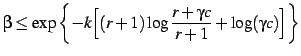 $\displaystyle \beta \leq \exp \left\{ -k \Bigl[ (r+1)\log \frac{r+\gamma c}{r+1} + \log (\gamma c) \Bigr] \right\}$