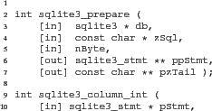 \begin{figure}
\begin{Verbatim}
int sqlite3_prepare (
[in] sqlite3 * db,
...
...nt (
[in] sqlite3_stmt * pStmt,
[in] iCol );\end{Verbatim}
\end{figure}