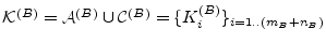 $ \mathcal{K}^{(B)} = \mathcal{A}^{(B)} \cup \mathcal{C}^{(B)} = \{K^{(B)}_i\}_{i=1..(m_B+n_B)}$