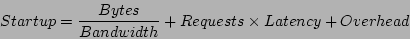 \begin{displaymath}Startup = \frac{Bytes}{Bandwidth}+Requests \times Latency + Overhead
\end{displaymath}