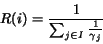 \begin{displaymath}
R(i) = \frac{1}{\sum_{j \in I}{\frac{1}{\gamma_j}}}
\end{displaymath}