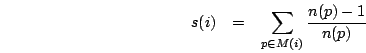 \begin{eqnarray*}
s(i) & = & \sum_{p \in M(i)} \frac{n(p)-1}{n(p)}
\end{eqnarray*}