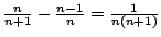 $\frac{n}{n+1} - \frac{n-1}{n} = \frac{1}{n(n+1)}$