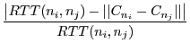 $\displaystyle \frac{\big\vert RTT(n_i,n_j)-\vert\vert C_{n_i}-C_{n_j}\vert\vert\big\vert}{RTT(n_i,n_j)}$