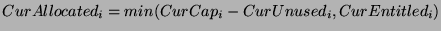 \(CurAllocated_i = min(CurCap_i-CurUnused_i , CurEntitled_i)\)