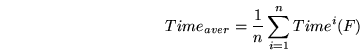 \begin{eqnarray*}
\nonumber Time_{aver} = \frac{1}{n} \sum_{i=1}^n Time^i (F)
\end{eqnarray*}