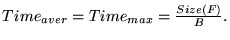 $ Time_{aver} = Time_{max}={{Size(F)} \over {B}}.$