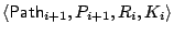$ \left<\mathsf{Path}_{i+1}, P_{i+1}, R_i, K_i \right>$